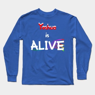 Yeshua Is Alive! Long Sleeve T-Shirt